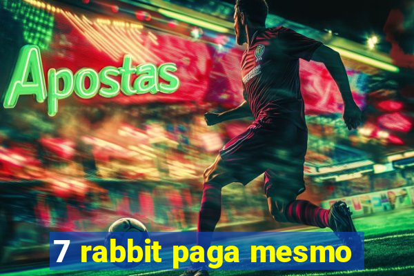 7 rabbit paga mesmo